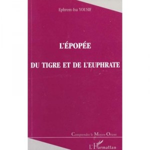 L'epopee Du Tigre Et De L'euphrate - Ephrem-isa Yousif