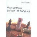 Mon Combat Contre Les Banques - Daniel Richard