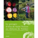 Le Potager D'alix De Saint-venant Au Chateau De Valmer , Comment Cultiver Mille Et Une Plantes Classiques Ou Insolites - Alix D