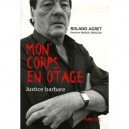 Mon Corps En Otage , Justice Barbare - Roland Agret