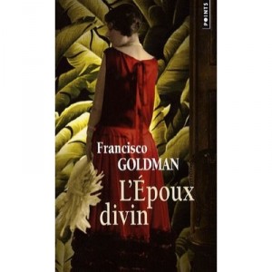 L'epoux Divin - Francisco Goldman