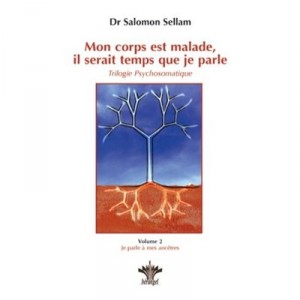 Mon Corps Est Malade, Il Serait Temps Que Je Parle T.2 , Je Parle A Mes Ancetres - Salomon Sellam