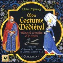 Mon Costume Medieval , Mieux Le Connaitre Et Le Recreer - Claire Lhermey