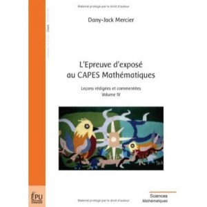 L'epreuve D'expose Au Capes Mathematiques T.4 , Lecons Redigees Et Commentees - Dany-jack Mercier