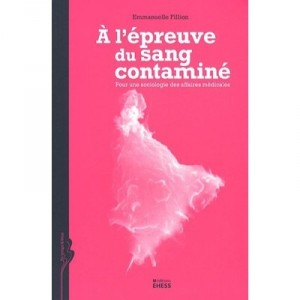 A L'epreuve Du Sang Contamine , Pour Une Sociologie Des Affaires Medicales - Emmanuelle Fillion