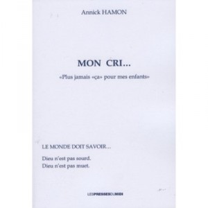 Mon Cri... « Plus Jamais « Ca » Pour Mes Enfants » - Annick Hamon
