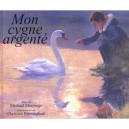 Mon Cygne Argente - Michael Morpurgo , Christian Birmingham