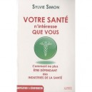 Votre Sante N'interesse Que Vous , Comment Ne Plus Etre Dependants Des Industries De Sante - Sylvie Simon