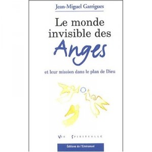 Le Monde Invisible Des Anges Et Leur Mission Dans Le Plan De Dieu - Jean-miguel Garrigues
