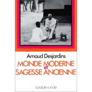 Monde Moderne Sagesse Ancienne - Arnaud Desjardins