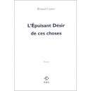 L'epuisant Desir De Ces Choses - Renaud Camus