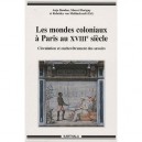 Les Mondes Coloniaux A Paris Au Xviiie Siecle , Circulation Et Enchevetrement Des Savoirs - Anja Bandau , Marcel Dorigny , Rebe