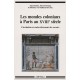 Les Mondes Coloniaux A Paris Au Xviiie Siecle , Circulation Et Enchevetrement Des Savoirs - Anja Bandau , Marcel Dorigny , Rebe