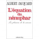 L'equation Du Nenuphar : Les Plaisirs De La Science - Albert Jacquard