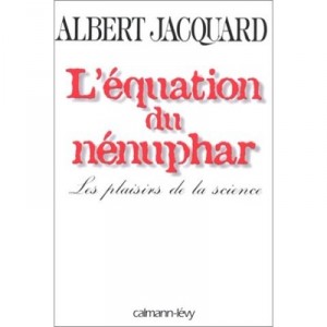 L'equation Du Nenuphar : Les Plaisirs De La Science - Albert Jacquard