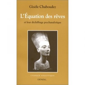 L'equation Des Reves , Et Leur Dechiffrage Psychanalytique - Gisele Chaboudez