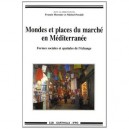 Mondes Et Places Du Marche En Mediterranee , Formes Sociales Et Spatiales De L'echange - Franck Mermier , Michel Peraldi