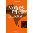 Mondes Rebelles , Asie Du Sud , Fondamentalisme, Separatisme, Maoisme - Laurent Gayer