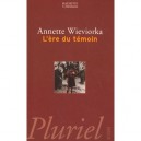 L'ere Du Temoin - Annette Wieviorka