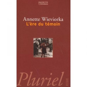 L'ere Du Temoin - Annette Wieviorka
