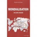 Mondialisation , Un Autre Regard - Nicolas De Germay