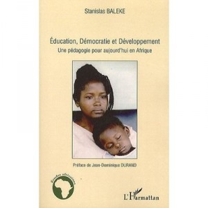 Education, Democratie Et Developement , Une Pedagogie Pour Aujourd'hui En Afrique - Stanislas Baleke
