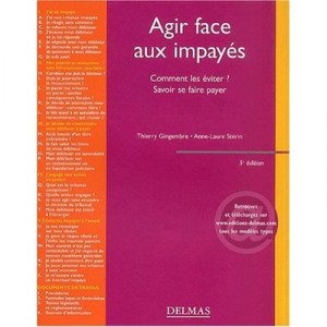 Agir Face Aux Impayes , Comment Les Eviter, Savoir Se Faire Payer - Anne-laure Sterin , Thierry Gingembre