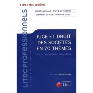Juge Et Droit Des Societes En 70 Themes , Textes, Commentaires, Jurisprudence - Guengant , De Vendeuil , Davodet , Encel