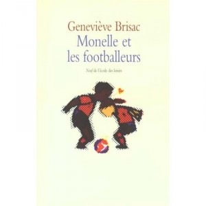 Monelle Et Les Footballeurs - Genevieve Brisac