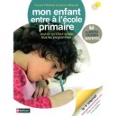 Mon Enfant Entre A L'ecole Primaire - Tout Ce Qu'il Faut Savoir Tous Les Programmes - Villeminot Vincent