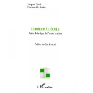 L'erreur A L'ecole , Petite Didactique De L'erreur Scolaire - Jacques Fiard , Emmanuele Auriac