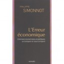 L'erreur Economique , Comment Economistes Et Politiques Se Trompent Et Nous Trompent - Philippe Simonnot