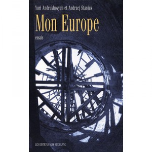 Mon Europe - Andrzej Stasiuk , Yurij Andrukhovitch