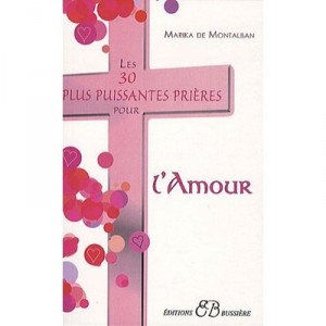 Les 30 Plus Puissantes Prieres Pour L'amour - Marika De Montalban