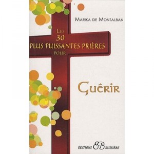 Les 30 Plus Puissantes Prieres Pour Guerir - Marika De Montalban