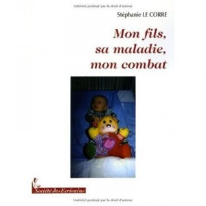 Mon Fils, Sa Maladie, Mon Combat - Stephanie Le Corre