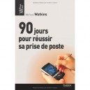 90 Jours Pour Reussir Sa Prise De Poste - Watkins Michael