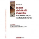 L'essentiel Sur, Les Actes Administratifs D'acquisition Ou De Vente D'un Bien Par Les Collectivites Territoriales - Joel Martin