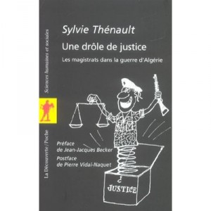 Une Drole De Justice , Les Magistrats Dans La Guerre D'algerie - Sylvie Thenault