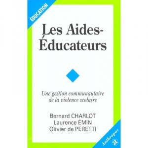 Les Aides-educateurs , Une Gestion Communautaire De La Violence Scolaire - Bernard Charlot , Laurence Emin , Olivier De Peretti