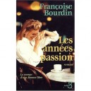 Les Anneees Passion , Le Roman D'une Femme Libre - Francoise Bourdin