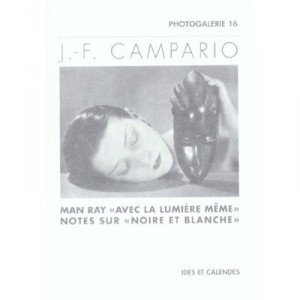 Man Ray: In the very light note to Black and White - Jean-francois Campario