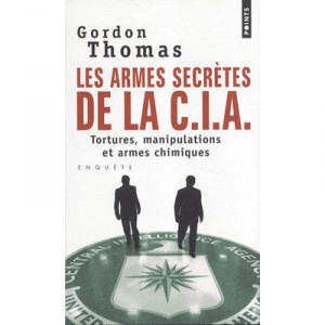 Les Armes Secretes De La Cia , Tortures, Manipulations Et Armes Chimiques - Gordon Thomas