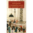 Les Artisans Commercants Du Grand Turc , Artisants Et Negociants D'istanbul - Frederic Hitzel