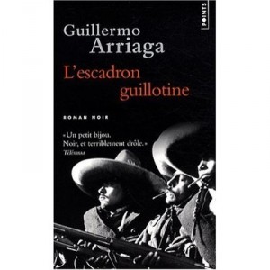 L'escadron Guillotine - Guillermo Arriaga
