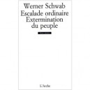 L'escalade Ordinaire , L'extermination Du Peuple - Werner Schwab
