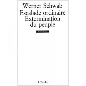 L'escalade Ordinaire , L'extermination Du Peuple - Werner Schwab