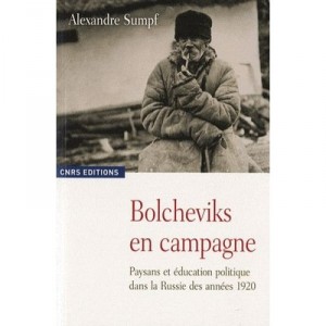 Bolcheviks Et Moujiks , L'education Politique De La Paysannerie Dans La Russie Des Annees 20 - Alexandre Sumpf