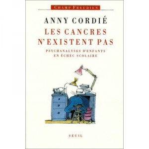 Les Cancres N'existent Pas. Psychanalyses D'enfants En Echec Scolaire - Anny Cordie