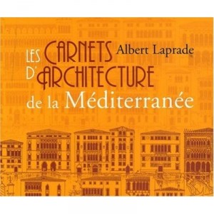 Les Carnets D'architecture De La Mediterranee - Albert Laprade